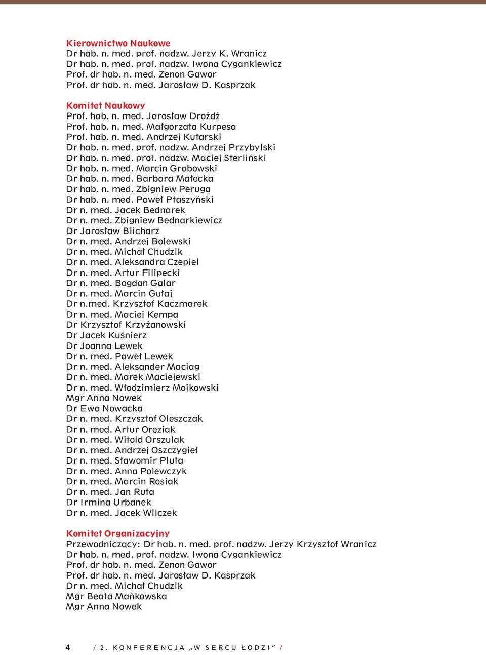 n. med. Marcin Grabowski Dr hab. n. med. Barbara Małecka Dr hab. n. med. Zbigniew Peruga Dr hab. n. med. Paweł Ptaszyński Dr n. med. Jacek Bednarek Dr n. med. Zbigniew Bednarkiewicz Dr Jarosław Blicharz Dr n.