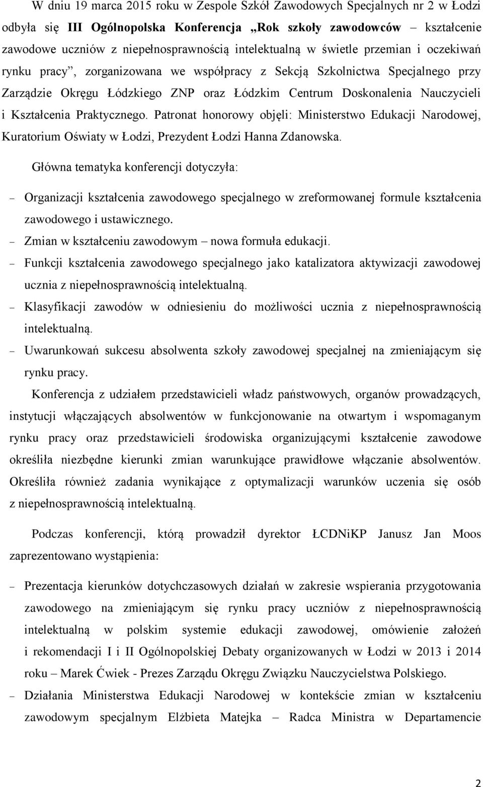 Nauczycieli i Kształcenia Praktycznego. Patronat honorowy objęli: Ministerstwo Edukacji Narodowej, Kuratorium Oświaty w Łodzi, Prezydent Łodzi Hanna Zdanowska.