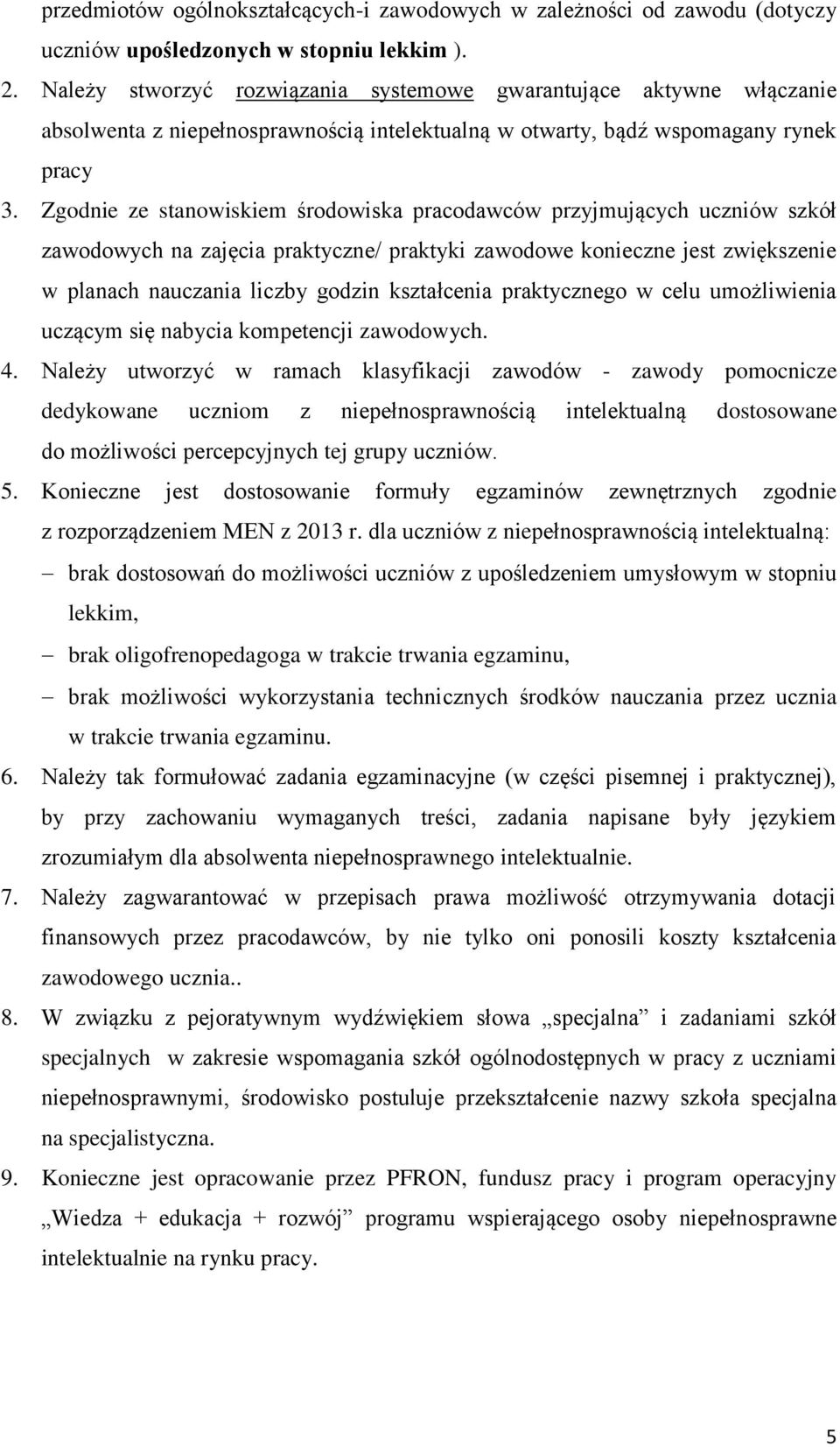 Zgodnie ze stanowiskiem środowiska pracodawców przyjmujących uczniów szkół zawodowych na zajęcia praktyczne/ praktyki zawodowe konieczne jest zwiększenie w planach nauczania liczby godzin kształcenia