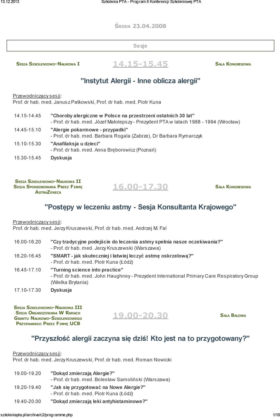 dr hab. med. Barbara Rogala (Zabrze), Dr Barbara Rymarczyk 15.10-15.30 "Anafilaksja u dzieci" - Prof. dr hab. med. Anna Bręborowicz (Poznań) 15.30-15.