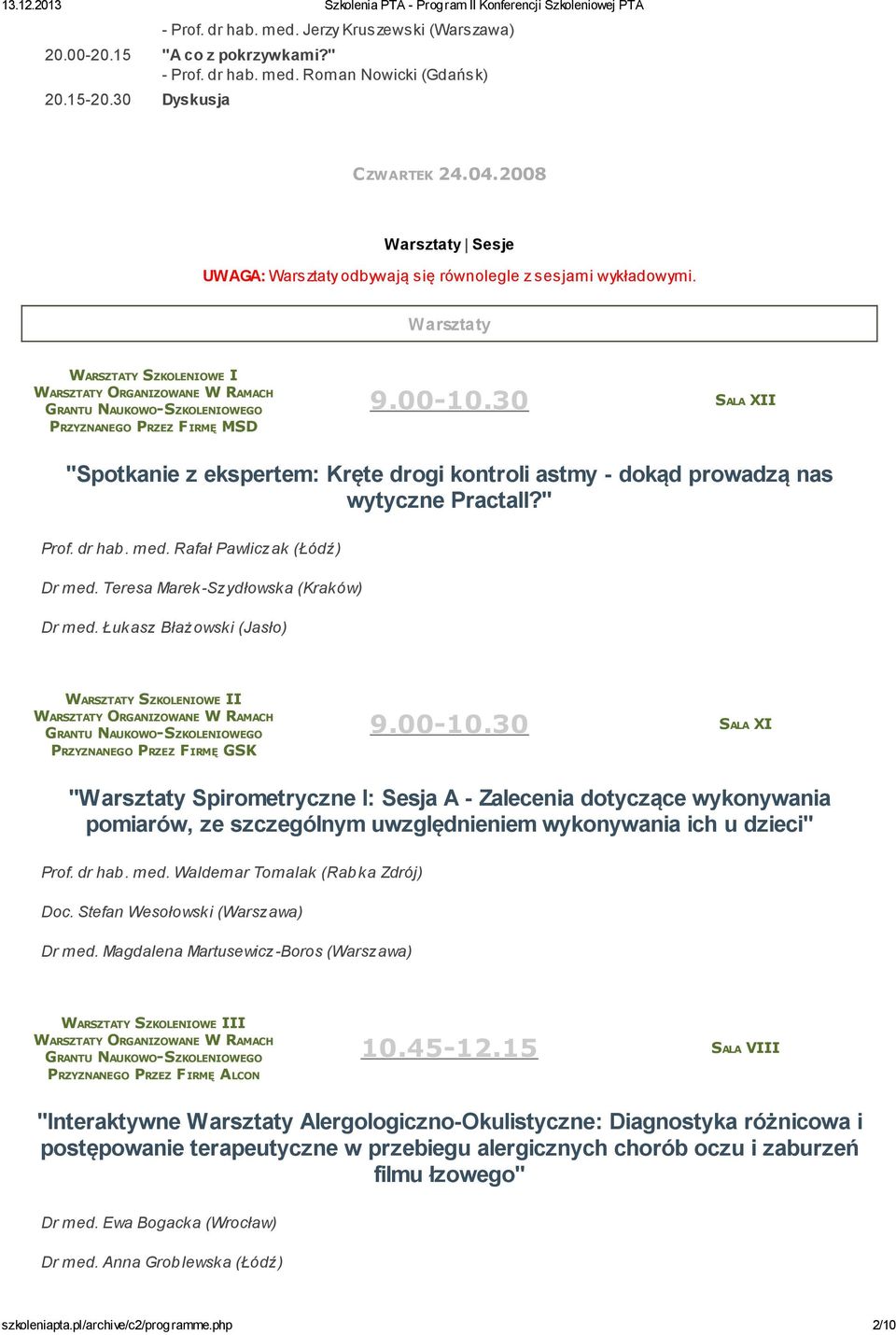 30 SALA XII "Spotkanie z ekspertem: Kręte drogi kontroli astmy - dokąd prowadzą nas wytyczne Practall?" Prof. dr hab. med. Rafał Pawliczak (Łódź) Dr med. Teresa Marek-Szydłowska (Kraków) Dr med.