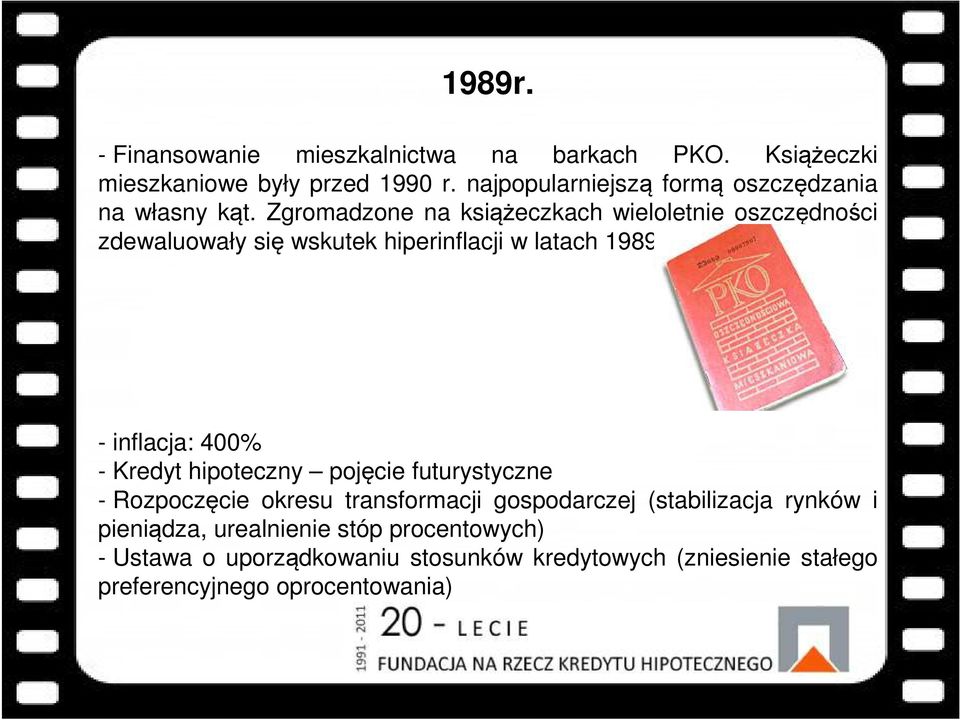 Zgromadzone na książeczkach wieloletnie oszczędności zdewaluowały się wskutek hiperinflacji w latach 1989-1990.