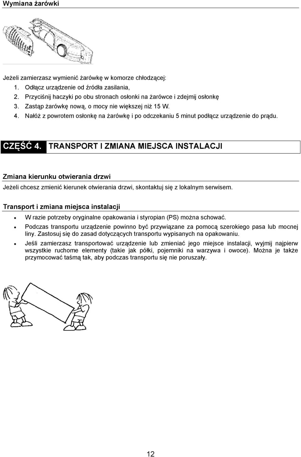 TRANSPORT I ZMIANA MIEJSCA INSTALACJI Zmiana kierunku otwierania drzwi Jeżeli chcesz zmienić kierunek otwierania drzwi, skontaktuj się z lokalnym serwisem.