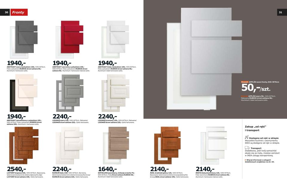 Folia z połyskiem/rubrik drzwi szklane 90,- Aluminium i białe hartowane szkło. APPLÅD szare fronty, S40 W70cm 50,-/szt. Nowość APPLÅD szary 50,- S40 W70cm.