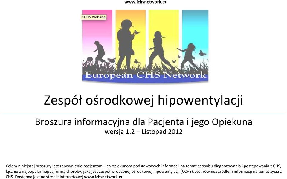 sposobu diagnozowania i postępowania z CHS, łącznie z najpopularniejszą formą choroby, jaką jest zespół wrodzonej