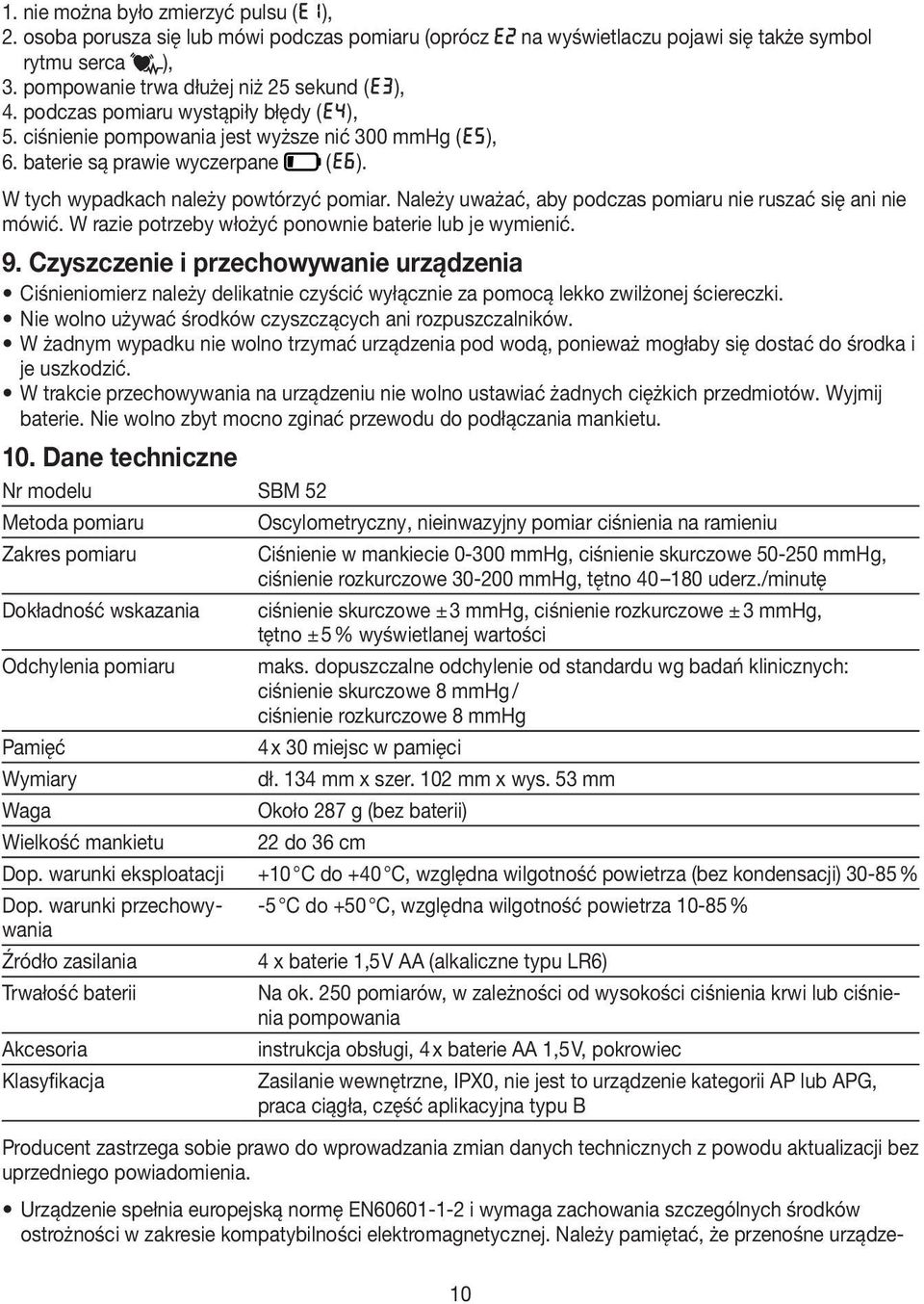 Należy uważać, aby podczas pomiaru nie ruszać się ani nie mówić. W razie potrzeby włożyć ponownie baterie lub je wymienić. 9.