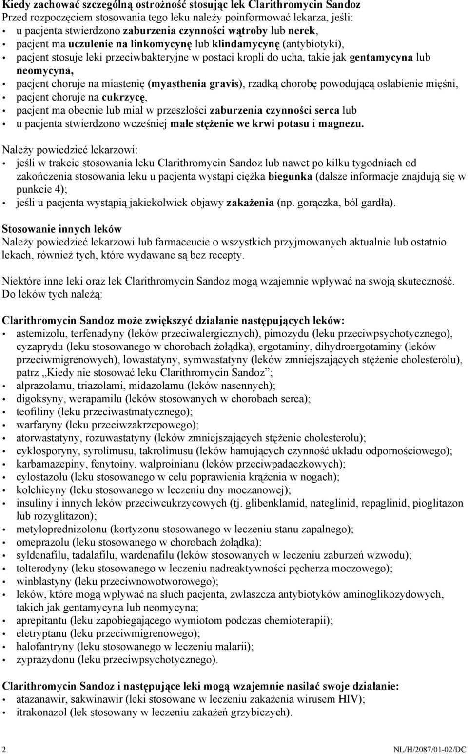 miastenię (myasthenia gravis), rzadką chorobę powodującą osłabienie mięśni, pacjent choruje na cukrzycę, pacjent ma obecnie lub miał w przeszłości zaburzenia czynności serca lub u pacjenta