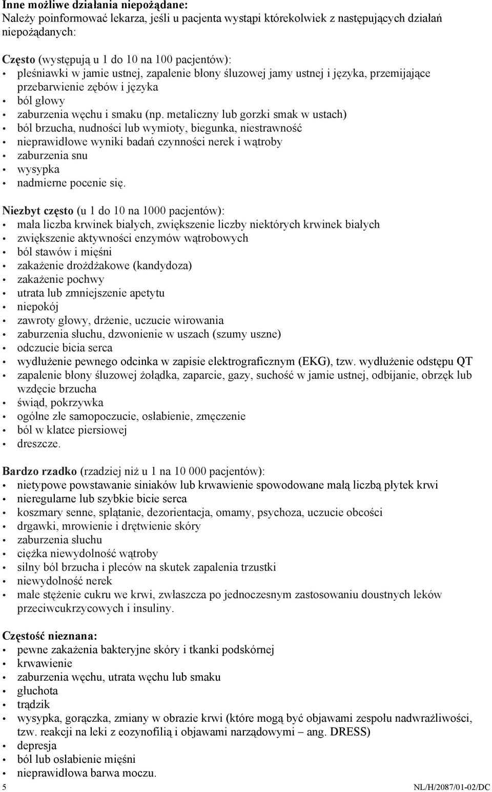 metaliczny lub gorzki smak w ustach) ból brzucha, nudności lub wymioty, biegunka, niestrawność nieprawidłowe wyniki badań czynności nerek i wątroby zaburzenia snu wysypka nadmierne pocenie się.