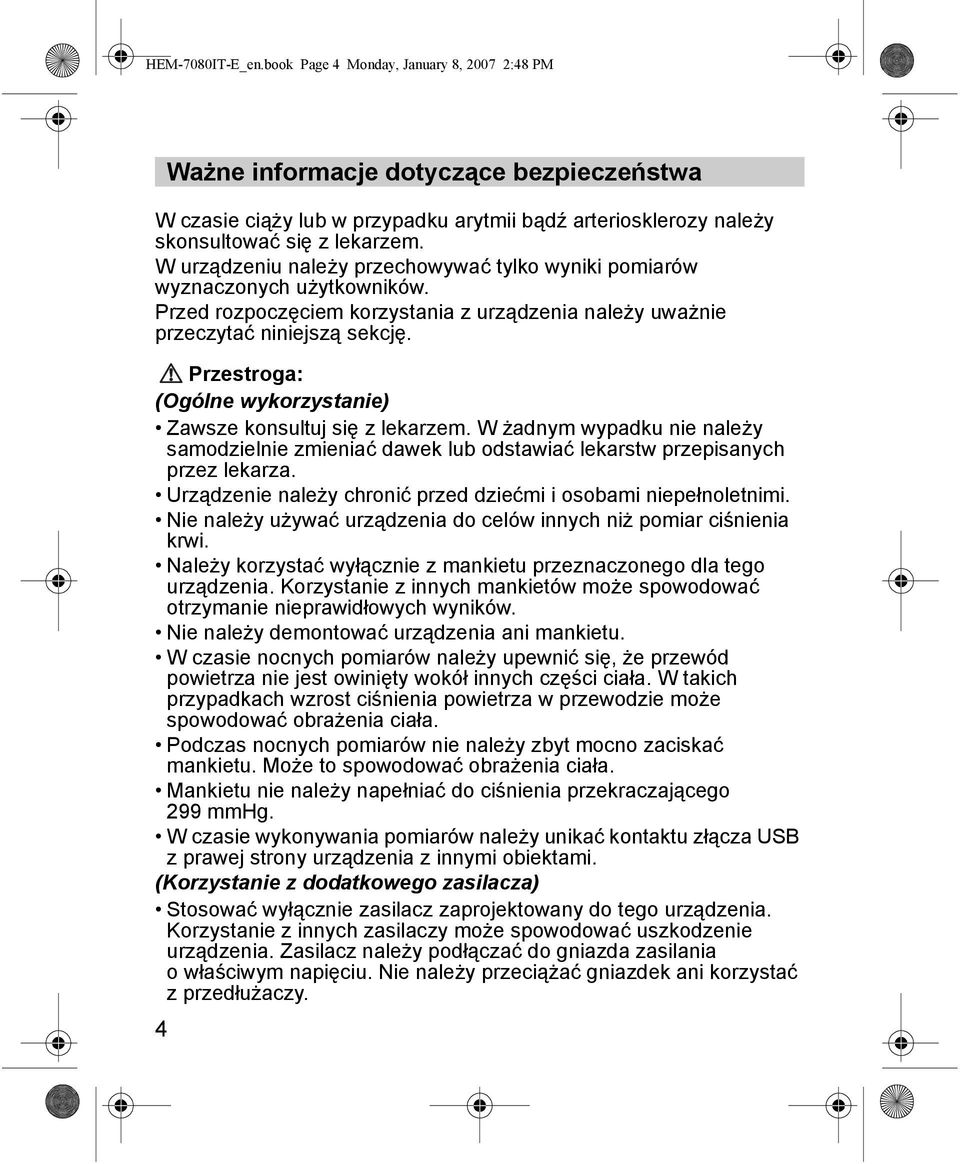 skonsultować się z lekarzem. W urządzeniu należy przechowywać tylko wyniki pomiarów wyznaczonych użytkowników. Przed rozpoczęciem korzystania z urządzenia należy uważnie przeczytać niniejszą sekcję.
