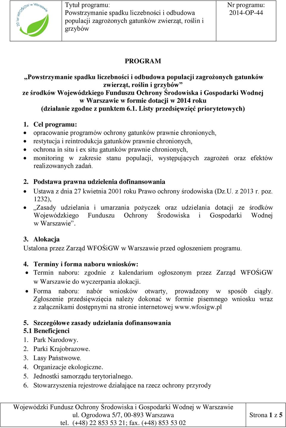 Cel programu: opracowanie programów ochrony gatunków prawnie chronionych, restytucja i reintrodukcja gatunków prawnie chronionych, ochrona in situ i ex situ gatunków prawnie chronionych, monitoring w