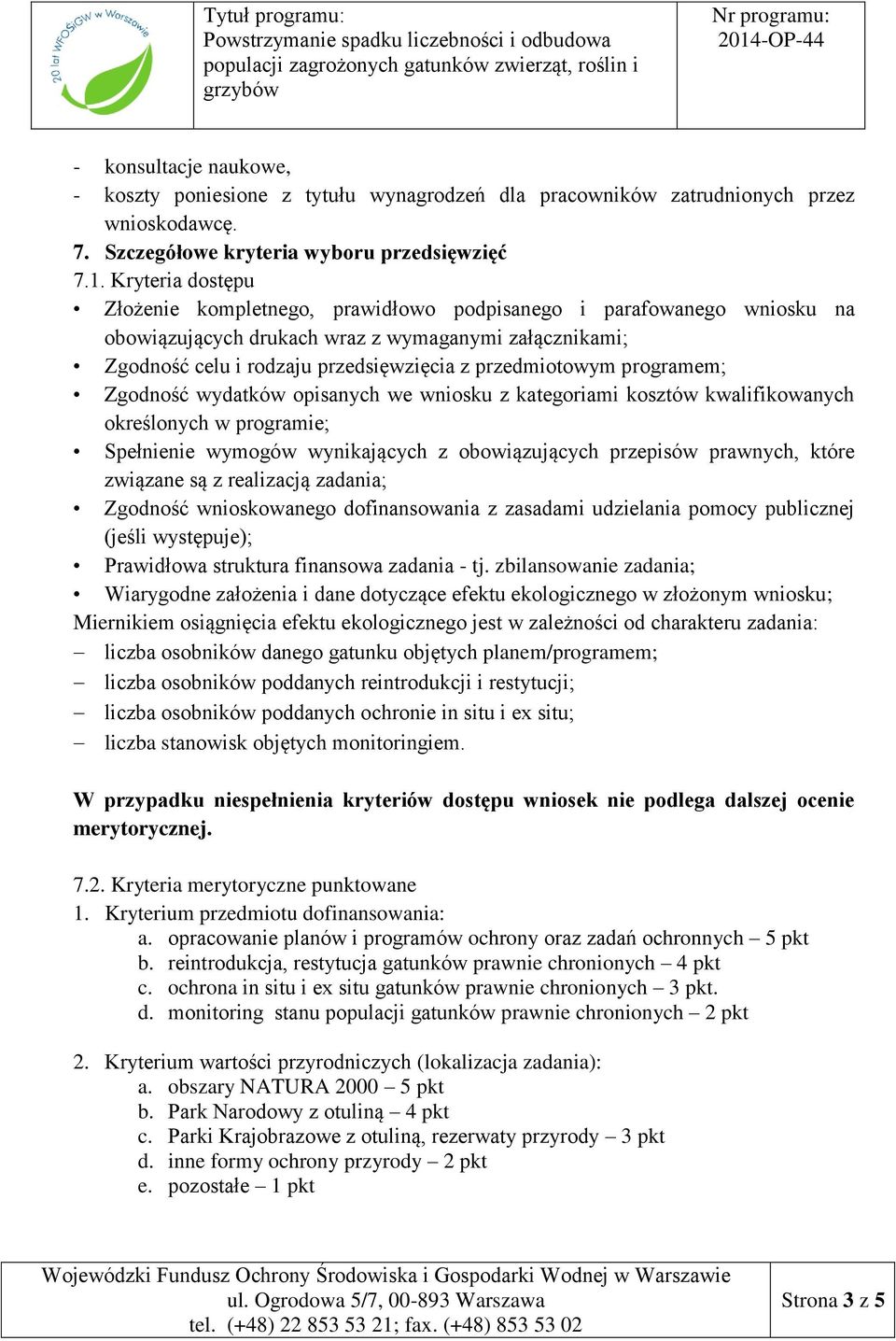 programem; Zgodność wydatków opisanych we wniosku z kategoriami kosztów kwalifikowanych określonych w programie; Spełnienie wymogów wynikających z obowiązujących przepisów prawnych, które związane są