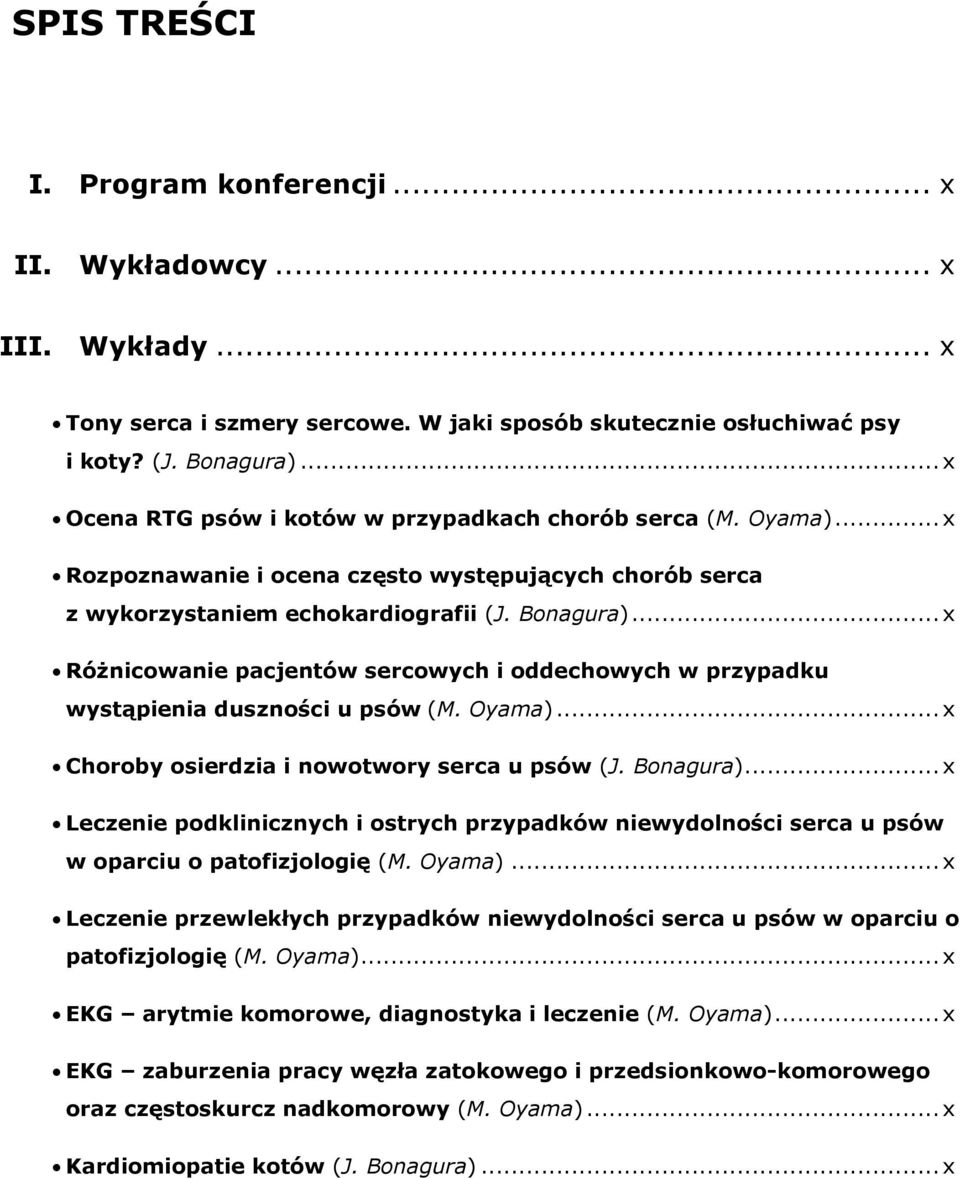 .. x Różnicowanie pacjentów sercowych i oddechowych w przypadku wystąpienia duszności u psów ()... x Choroby osierdzia i nowotwory serca u psów ().