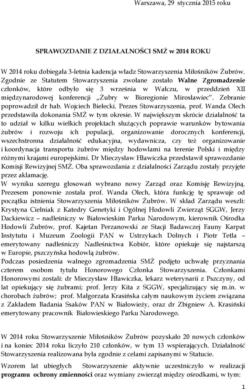 Zebranie poprowadził dr hab. Wojciech Bielecki. Prezes Stowarzyszenia, prof. Wanda Olech przedstawiła dokonania SMŻ w tym okresie.