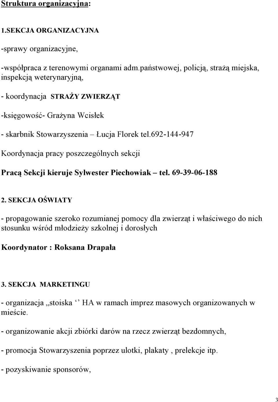 692-144-947 Koordynacja pracy poszczególnych sekcji Pracą Sekcji kieruje Sylwester Piechowiak tel. 69-39-06-188 2.