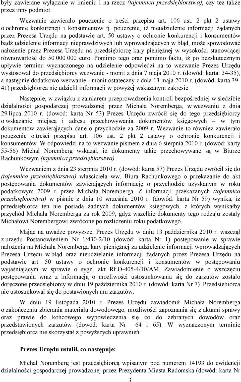 50 ustawy o ochronie konkurencji i konsumentów bądź udzielenie informacji nieprawdziwych lub wprowadzających w błąd, moŝe spowodować nałoŝenie przez Prezesa Urzędu na przedsiębiorcę kary pienięŝnej w