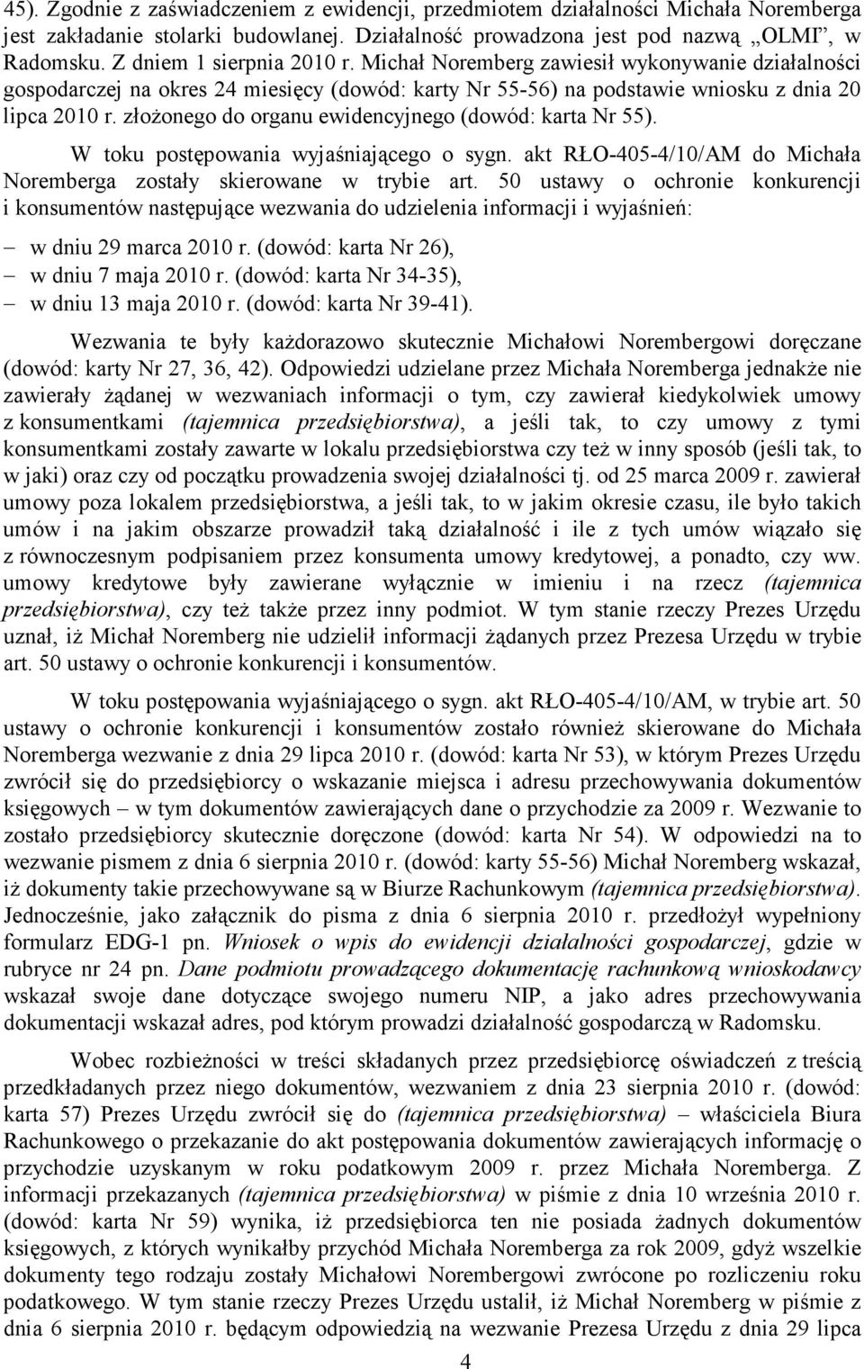 złoŝonego do organu ewidencyjnego (dowód: karta Nr 55). W toku postępowania wyjaśniającego o sygn. akt RŁO-405-4/10/AM do Michała Noremberga zostały skierowane w trybie art.