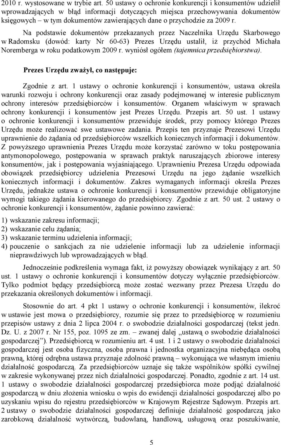 2009 r. Na podstawie dokumentów przekazanych przez Naczelnika Urzędu Skarbowego w Radomsku (dowód: karty Nr 60-63) Prezes Urzędu ustalił, iŝ przychód Michała Noremberga w roku podatkowym 2009 r.