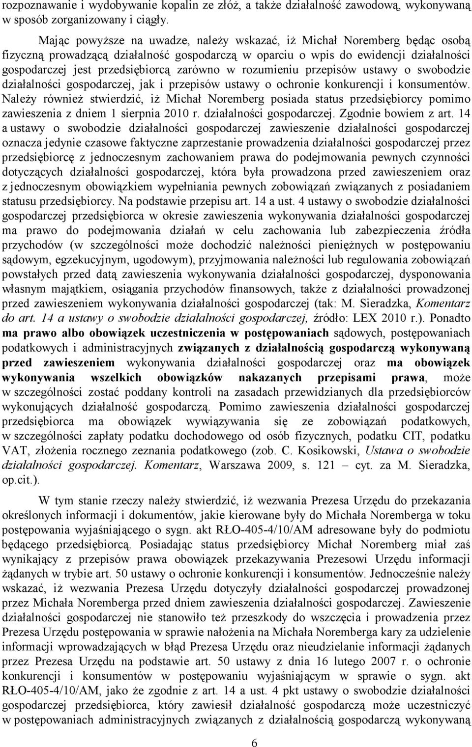 zarówno w rozumieniu przepisów ustawy o swobodzie działalności gospodarczej, jak i przepisów ustawy o ochronie konkurencji i konsumentów.