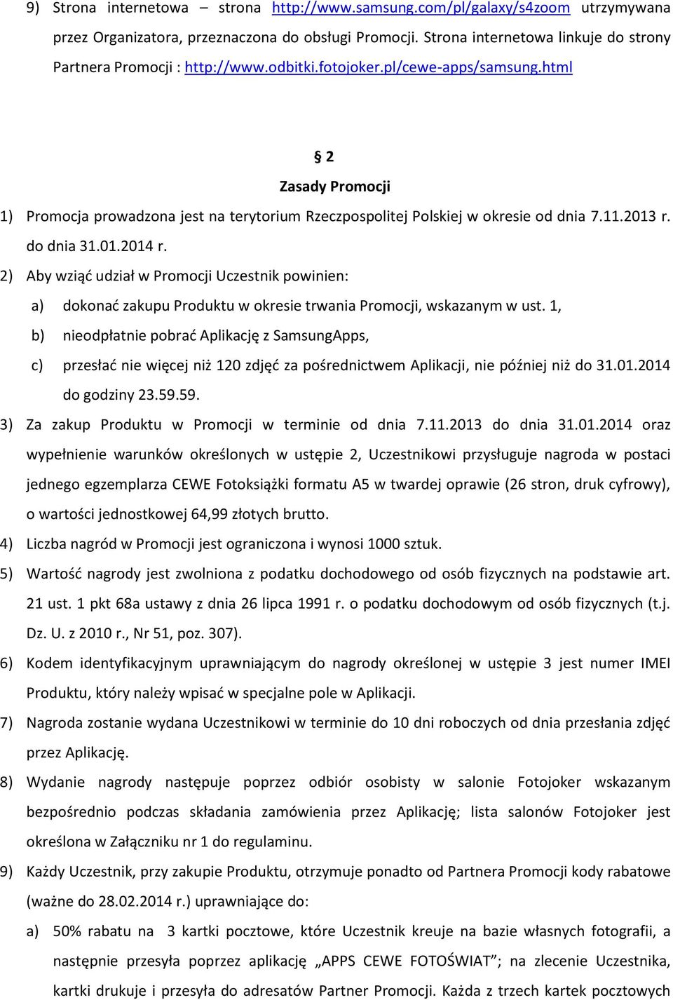 html 2 Zasady Promocji 1) Promocja prowadzona jest na terytorium Rzeczpospolitej Polskiej w okresie od dnia 7.11.2013 r. do dnia 31.01.2014 r.