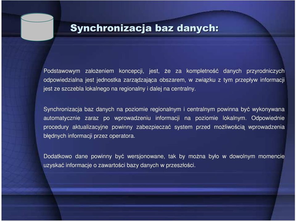 Synchronizacja baz danych na poziomie regionalnym i centralnym powinna być wykonywana automatycznie zaraz po wprowadzeniu informacji na poziomie lokalnym.