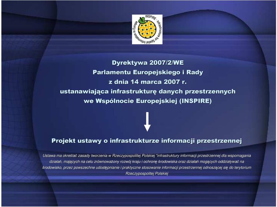 ma określa lać zasady tworzenia w Rzeczypospolitej Polskiej "infrastruktury informacji przestrzennej dla wspomagania działań,, mających na celu zrównowa