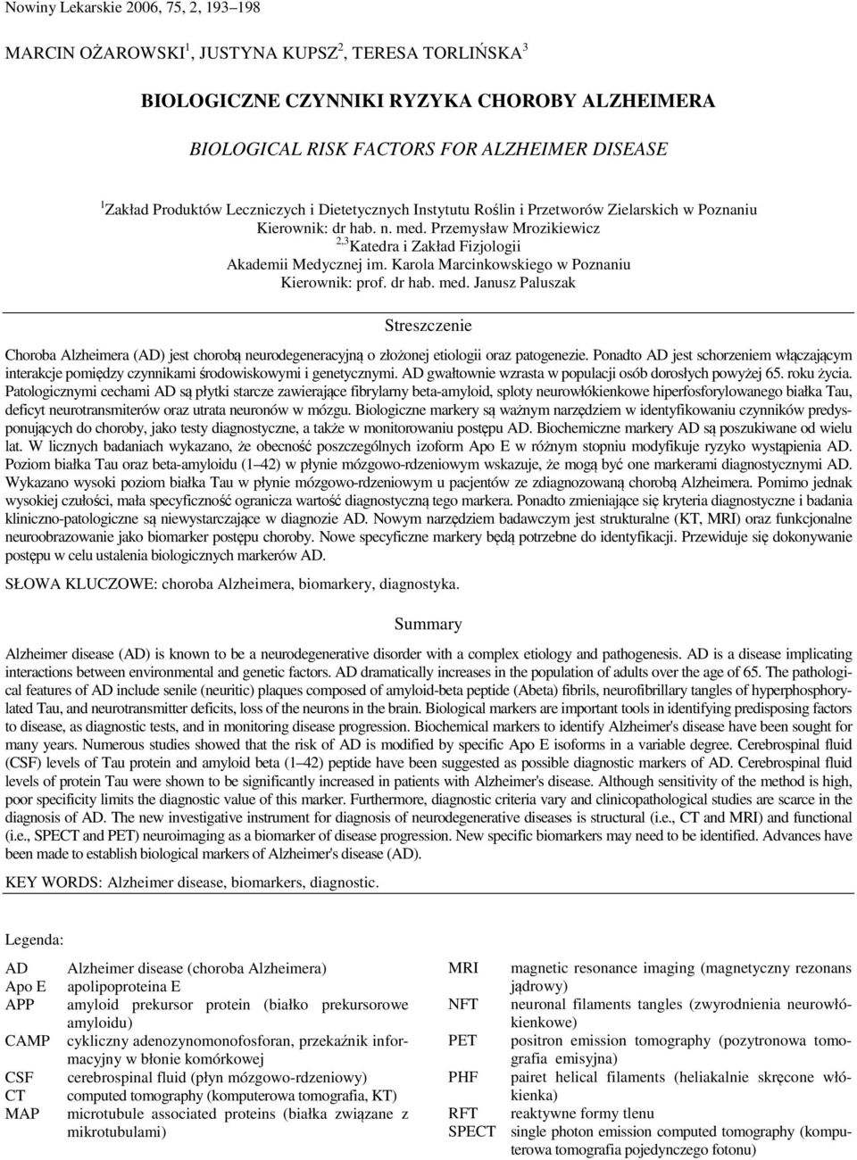 Karola Marcinkowskiego w Poznaniu Kierownik: prof. dr hab. med. Janusz Paluszak Streszczenie Choroba Alzheimera (AD) jest chorobą neurodegeneracyjną o złożonej etiologii oraz patogenezie.