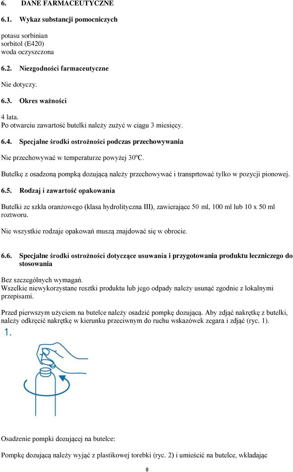 Butelkę z osadzoną pompką dozującą należy przechowywać i transprtować tylko w pozycji pionowej. 6.5.