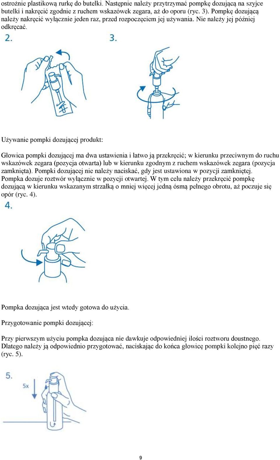 Używanie pompki dozującej produkt: Głowica pompki dozującej ma dwa ustawienia i łatwo ją przekręcić; w kierunku przeciwnym do ruchu wskazówek zegara (pozycja otwarta) lub w kierunku zgodnym z ruchem