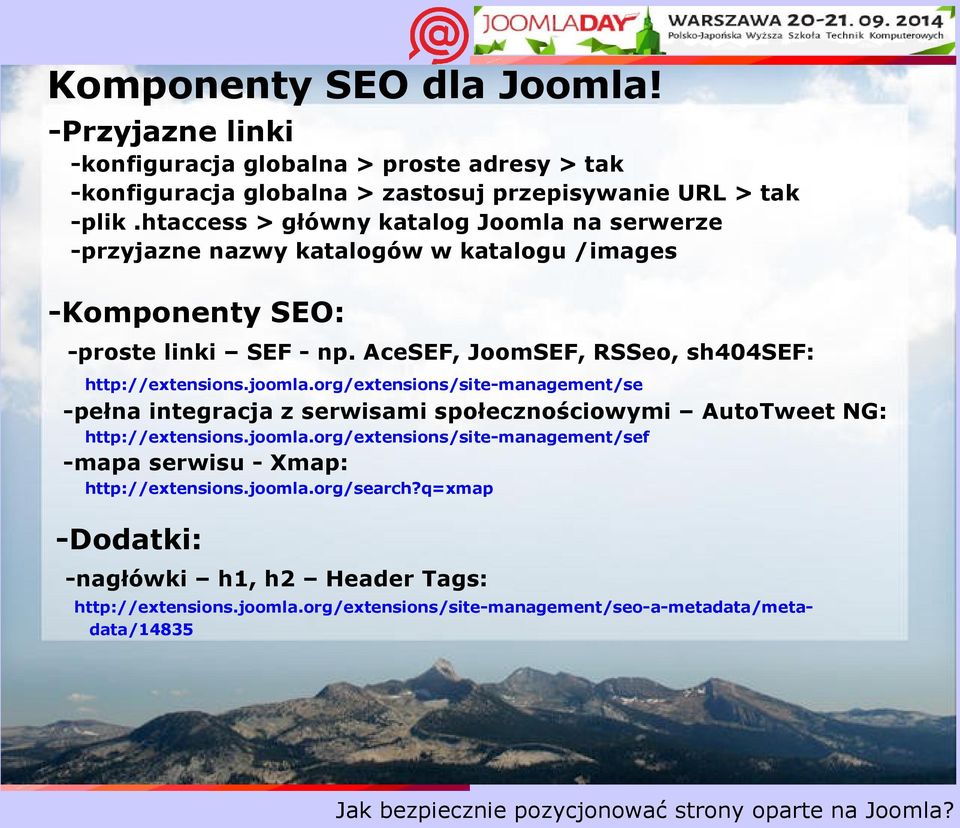 AceSEF, JoomSEF, RSSeo, sh404sef: http://extensions.joomla.org/extensions/site-management/se -pełna integracja z serwisami społecznościowymi AutoTweet NG: http://extensions.