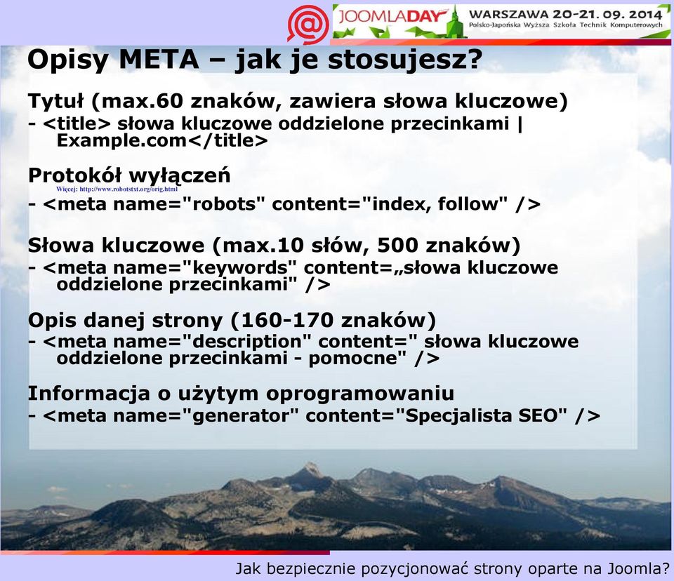 10 słów, 500 znaków) - <meta name="keywords" content= słowa kluczowe oddzielone przecinkami" /> Opis danej strony (160-170 znaków) - <meta