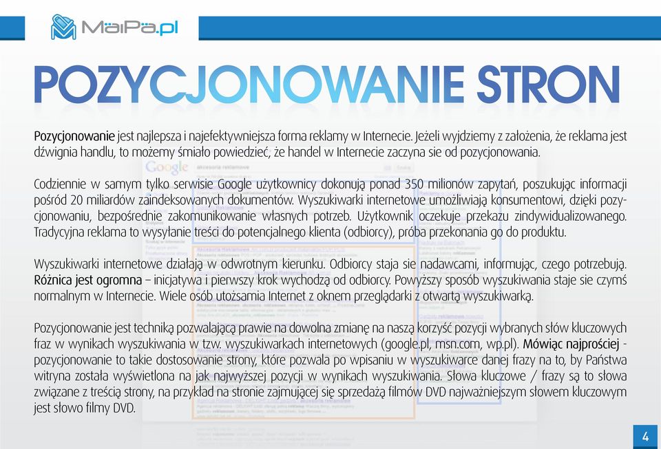 Codziennie w samym tylko serwisie Google użytkownicy dokonują ponad 350 milionów zapytań, poszukując informacji pośród 20 miliardów zaindeksowanych dokumentów.