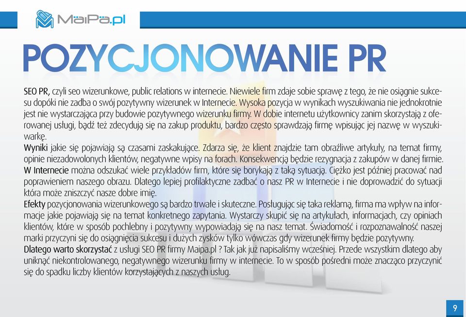 Wysoka pozycja w wynikach wyszukiwania nie jednokrotnie jest nie wystarczająca przy budowie pozytywnego wizerunku firmy.