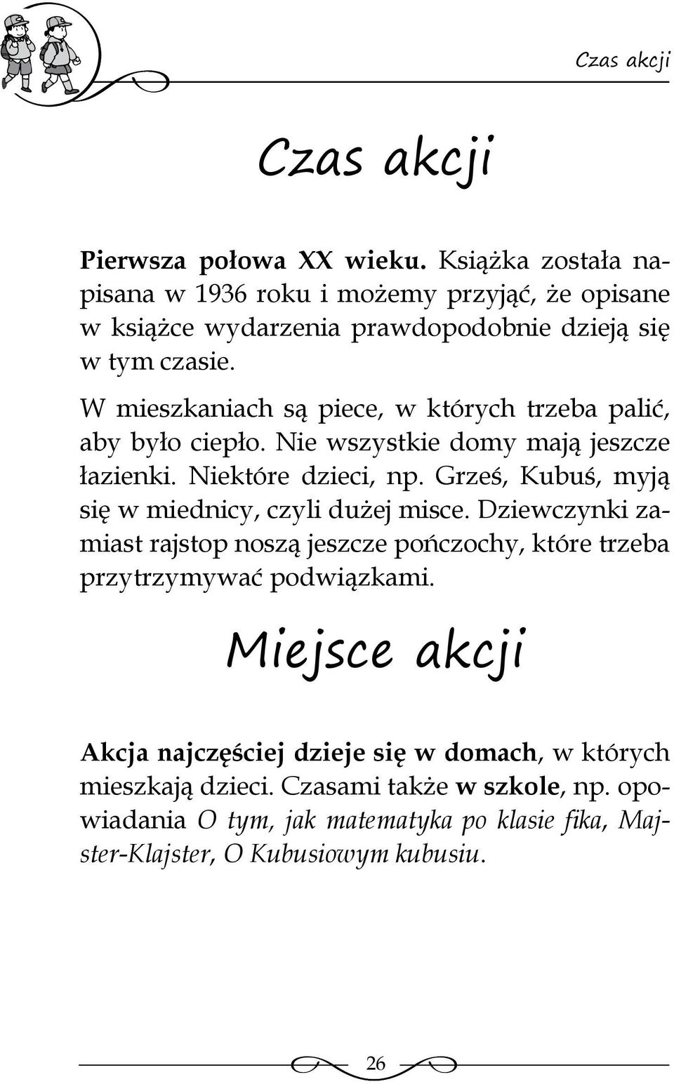 W mieszkaniach są piece, w których trzeba palić, aby było ciepło. Nie wszystkie domy mają jeszcze łazienki. Niektóre dzieci, np.