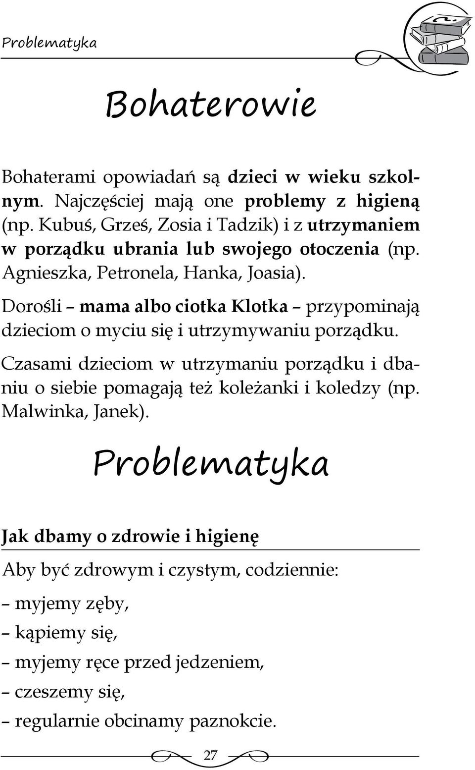 Dorośli mama albo ciotka Klotka przypominają dzieciom o myciu się i utrzymywaniu porządku.