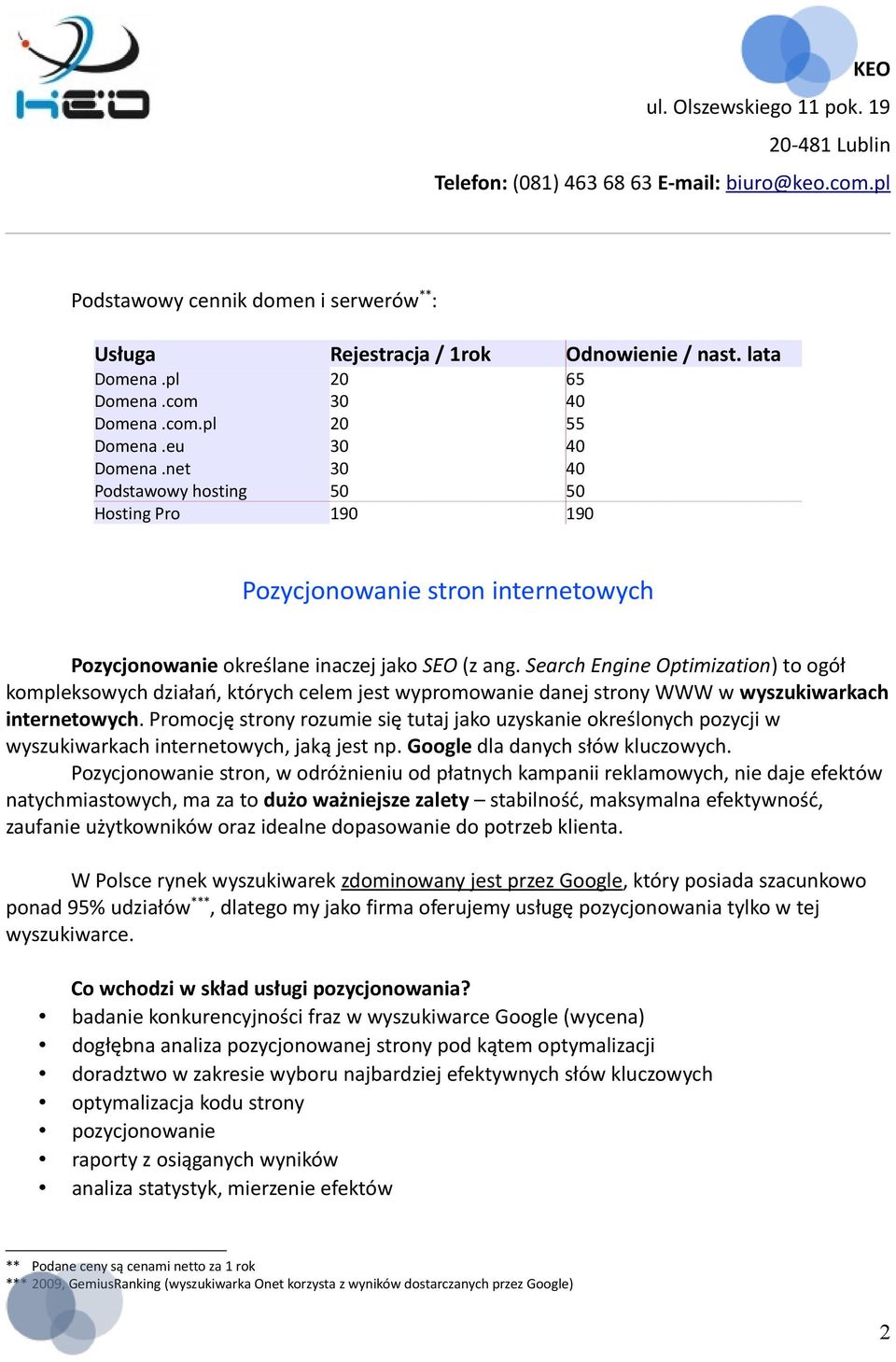 Search Engine Optimization) to ogół kompleksowych działań, których celem jest wypromowanie danej strony WWW w wyszukiwarkach internetowych.