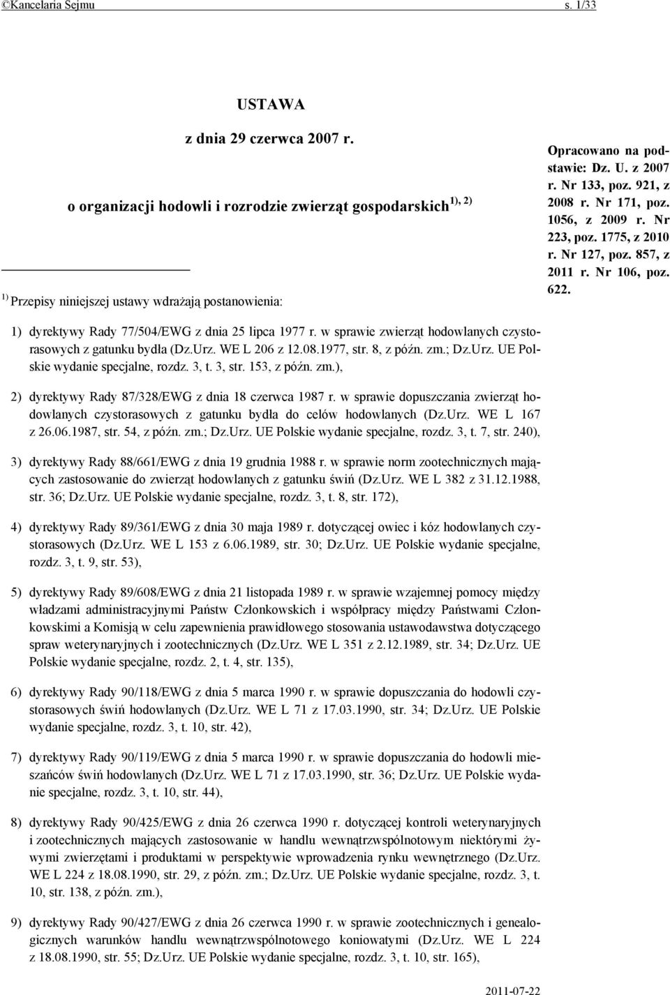 1056, z 2009 r. Nr 223, poz. 1775, z 2010 r. Nr 127, poz. 857, z 2011 r. Nr 106, poz. 622. 1) dyrektywy Rady 77/504/EWG z dnia 25 lipca 1977 r.