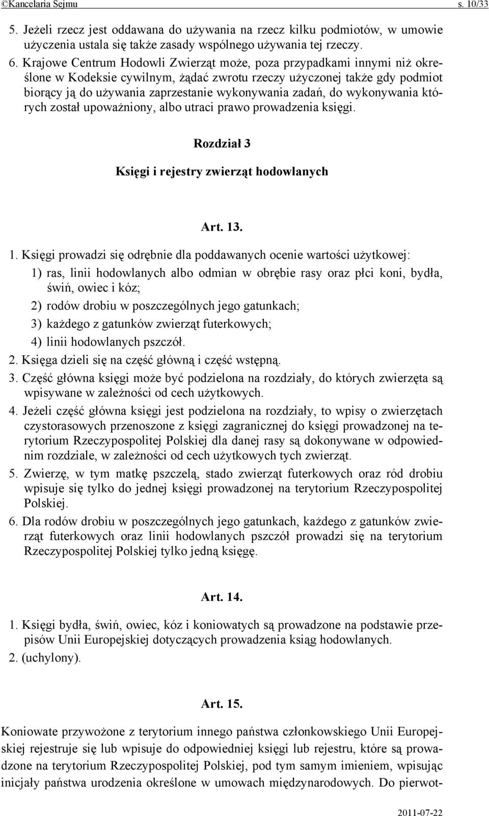 zadań, do wykonywania których został upoważniony, albo utraci prawo prowadzenia księgi. Rozdział 3 Księgi i rejestry zwierząt hodowlanych Art. 13