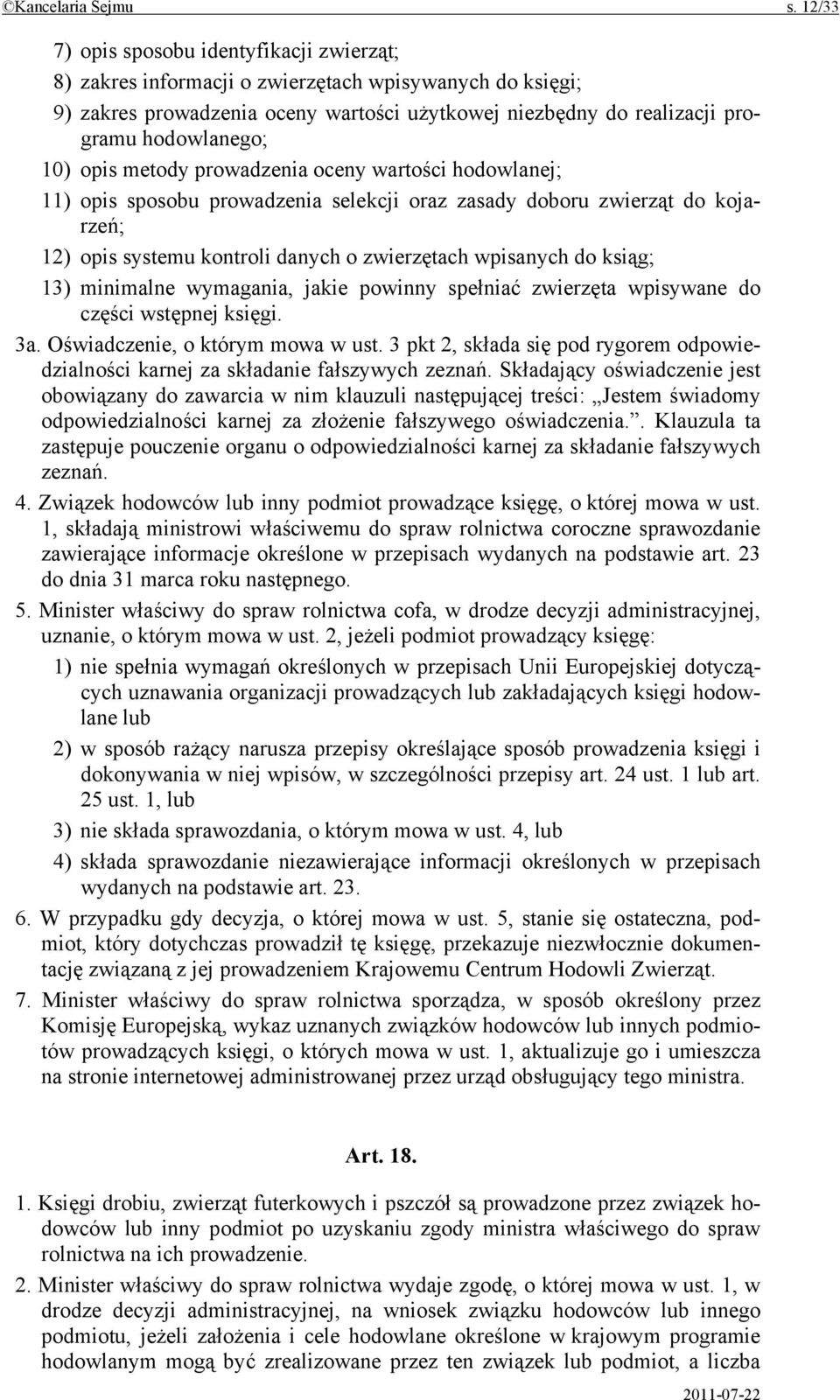 10) opis metody prowadzenia oceny wartości hodowlanej; 11) opis sposobu prowadzenia selekcji oraz zasady doboru zwierząt do kojarzeń; 12) opis systemu kontroli danych o zwierzętach wpisanych do