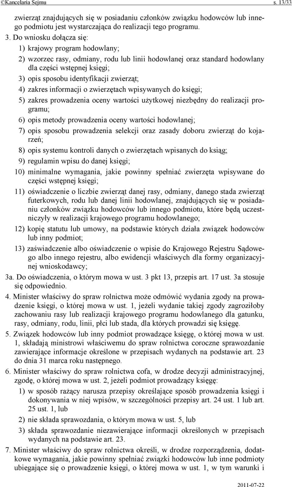 4) zakres informacji o zwierzętach wpisywanych do księgi; 5) zakres prowadzenia oceny wartości użytkowej niezbędny do realizacji programu; 6) opis metody prowadzenia oceny wartości hodowlanej; 7)