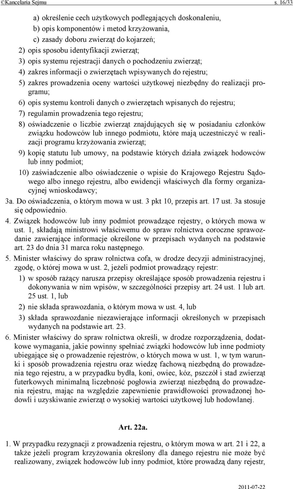 rejestracji danych o pochodzeniu zwierząt; 4) zakres informacji o zwierzętach wpisywanych do rejestru; 5) zakres prowadzenia oceny wartości użytkowej niezbędny do realizacji programu; 6) opis systemu