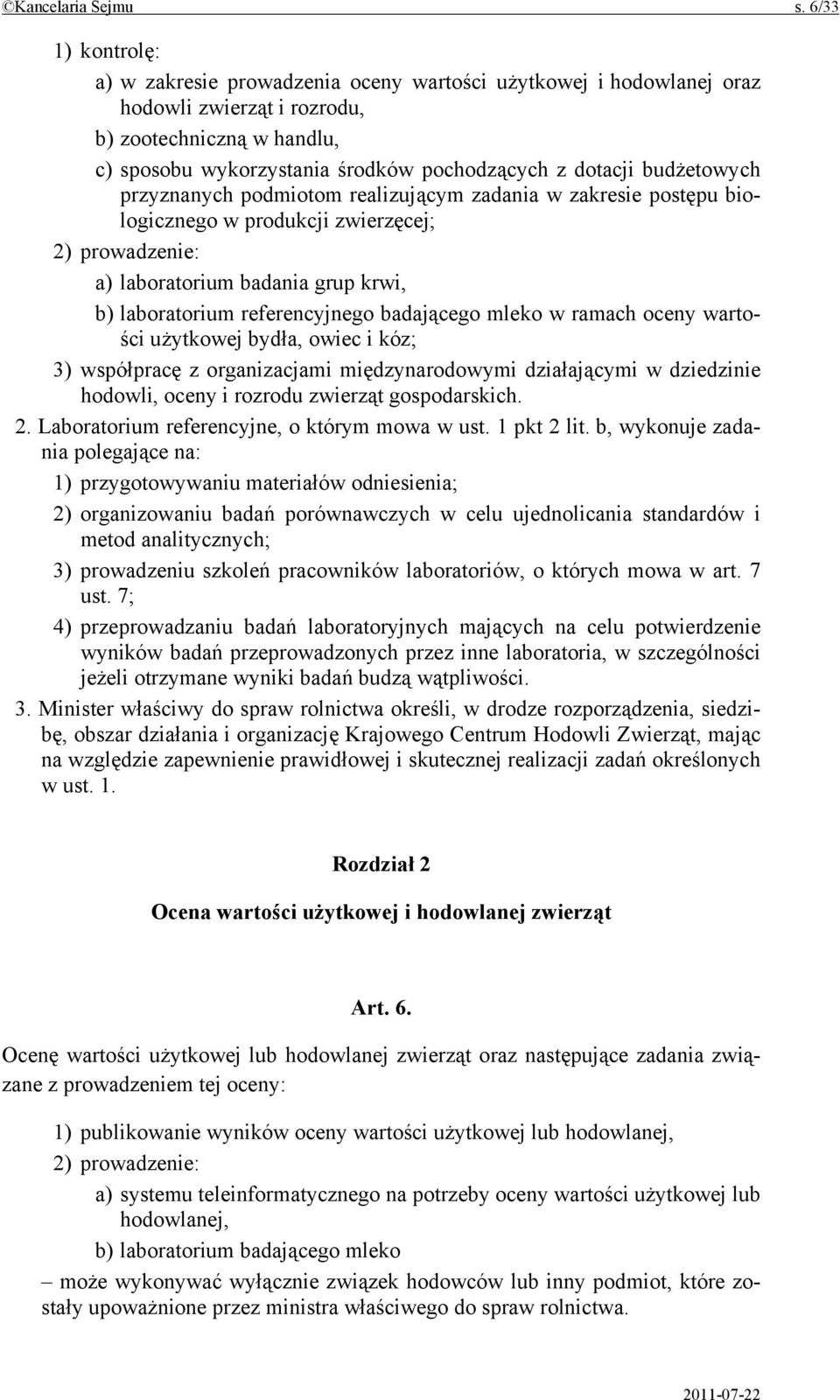 budżetowych przyznanych podmiotom realizującym zadania w zakresie postępu biologicznego w produkcji zwierzęcej; 2) prowadzenie: a) laboratorium badania grup krwi, b) laboratorium referencyjnego