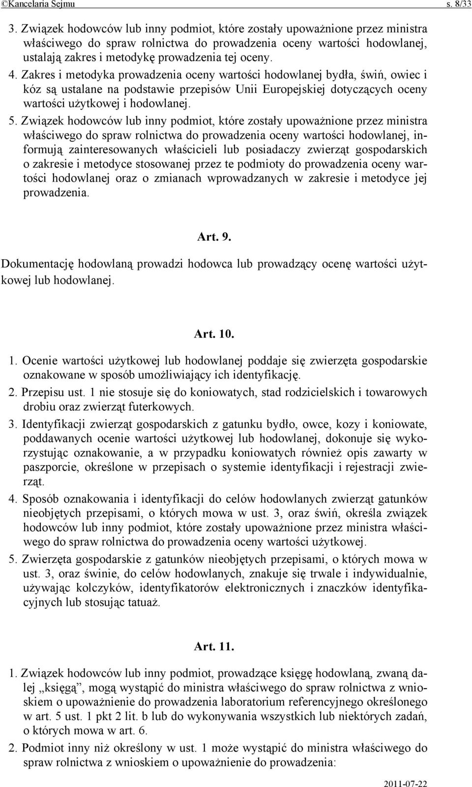 Zakres i metodyka prowadzenia oceny wartości hodowlanej bydła, świń, owiec i kóz są ustalane na podstawie przepisów Unii Europejskiej dotyczących oceny wartości użytkowej i hodowlanej. 5.