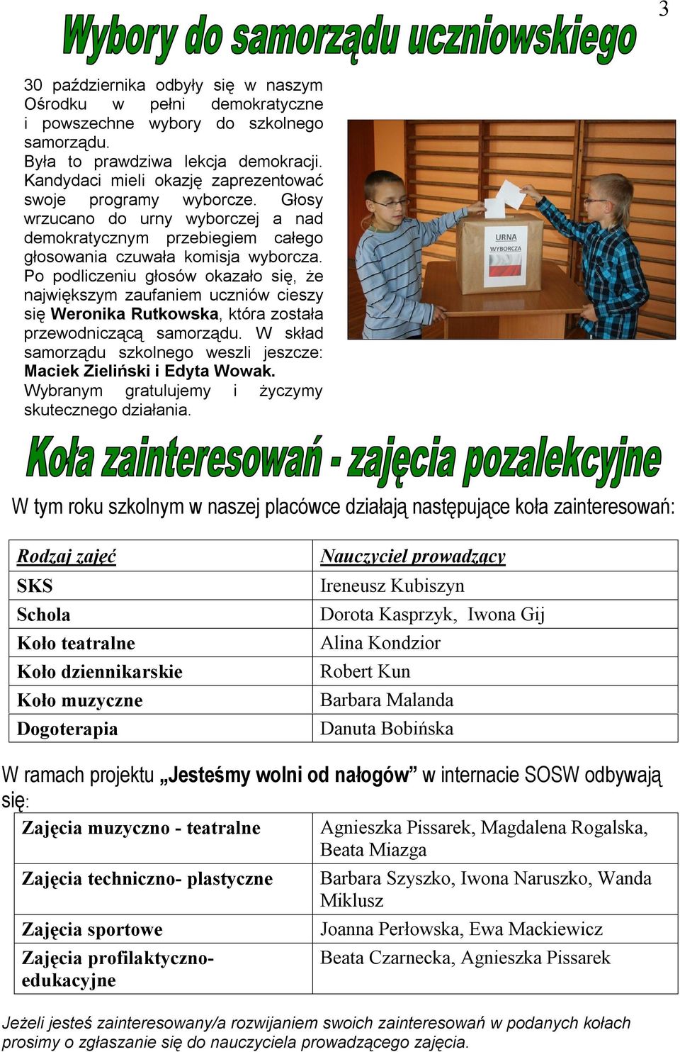 Po podliczeniu głosów okazało się, że największym zaufaniem uczniów cieszy się Weronika Rutkowska, która została przewodniczącą samorządu.