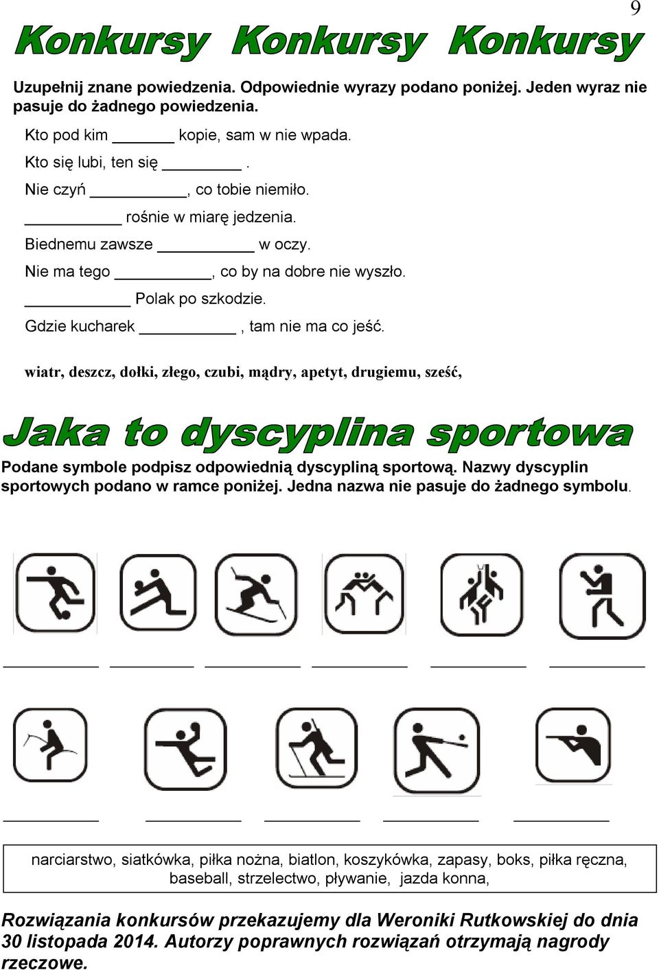 wiatr, deszcz, dołki, złego, czubi, mądry, apetyt, drugiemu, sześć, Podane symbole podpisz odpowiednią dyscypliną sportową. Nazwy dyscyplin sportowych podano w ramce poniżej.