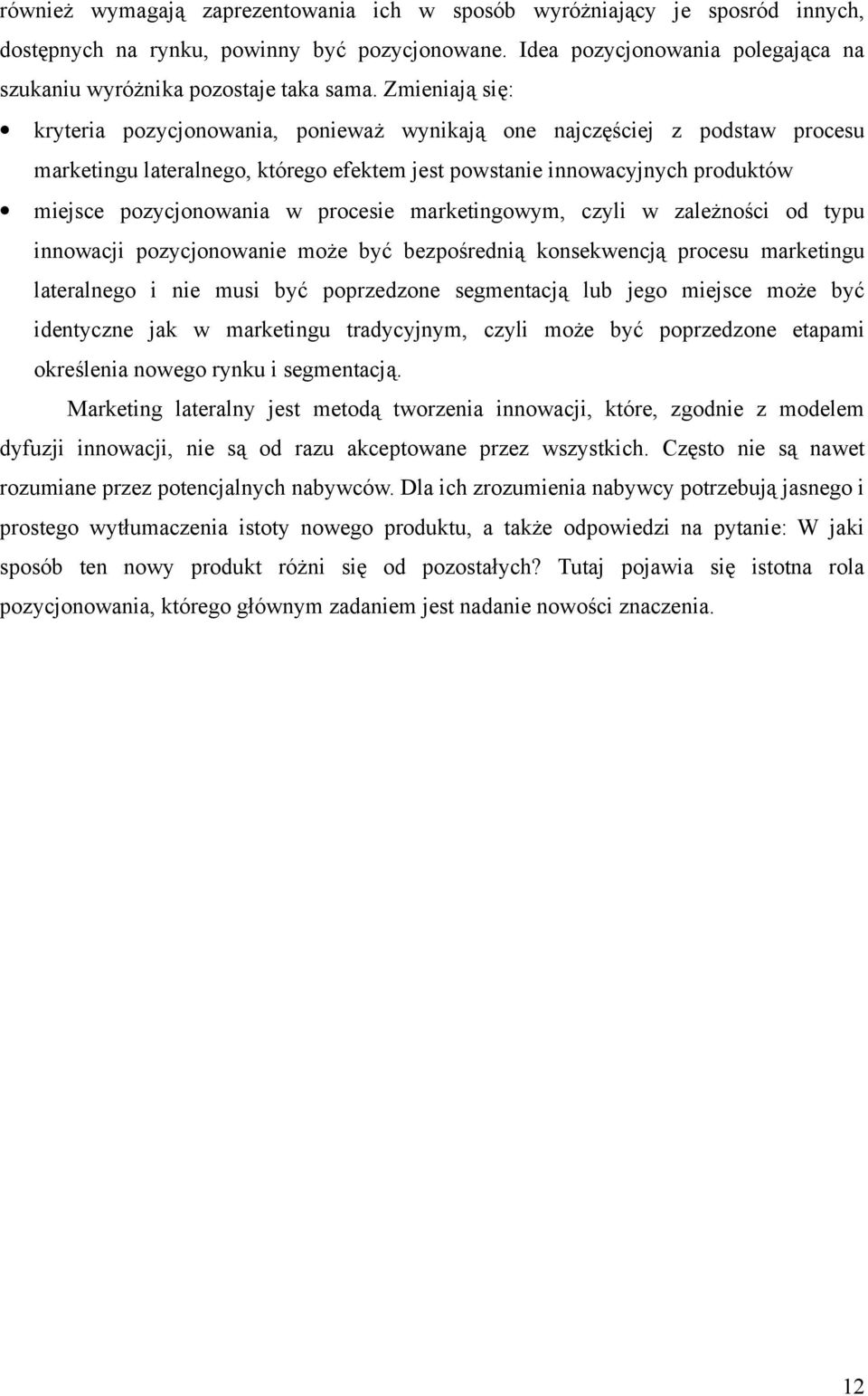 procesie marketingowym, czyli w zależności od typu innowacji pozycjonowanie może być bezpośrednią konsekwencją procesu marketingu lateralnego i nie musi być poprzedzone segmentacją lub jego miejsce