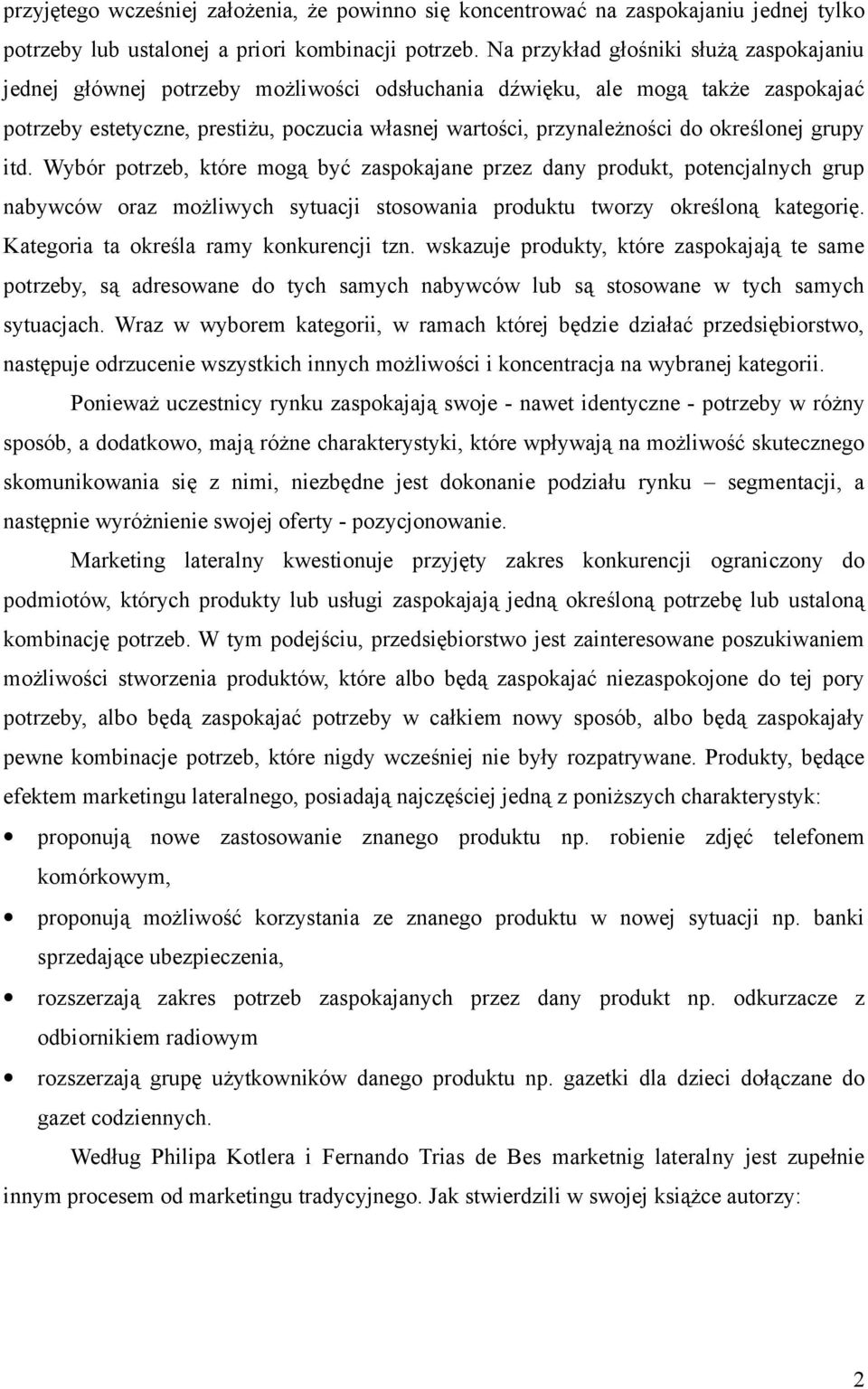 określonej grupy itd. Wybór potrzeb, które mogą być zaspokajane przez dany produkt, potencjalnych grup nabywców oraz możliwych sytuacji stosowania produktu tworzy określoną kategorię.