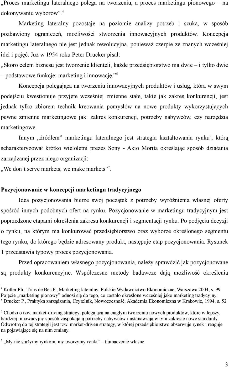 Koncepcja marketingu lateralnego nie jest jednak rewolucyjna, ponieważ czerpie ze znanych wcześniej idei i pojęć.