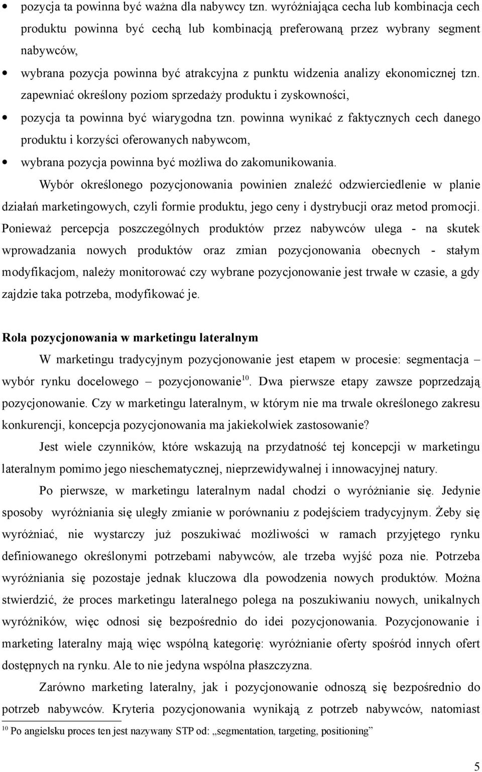 ekonomicznej tzn. zapewniać określony poziom sprzedaży produktu i zyskowności, pozycja ta powinna być wiarygodna tzn.