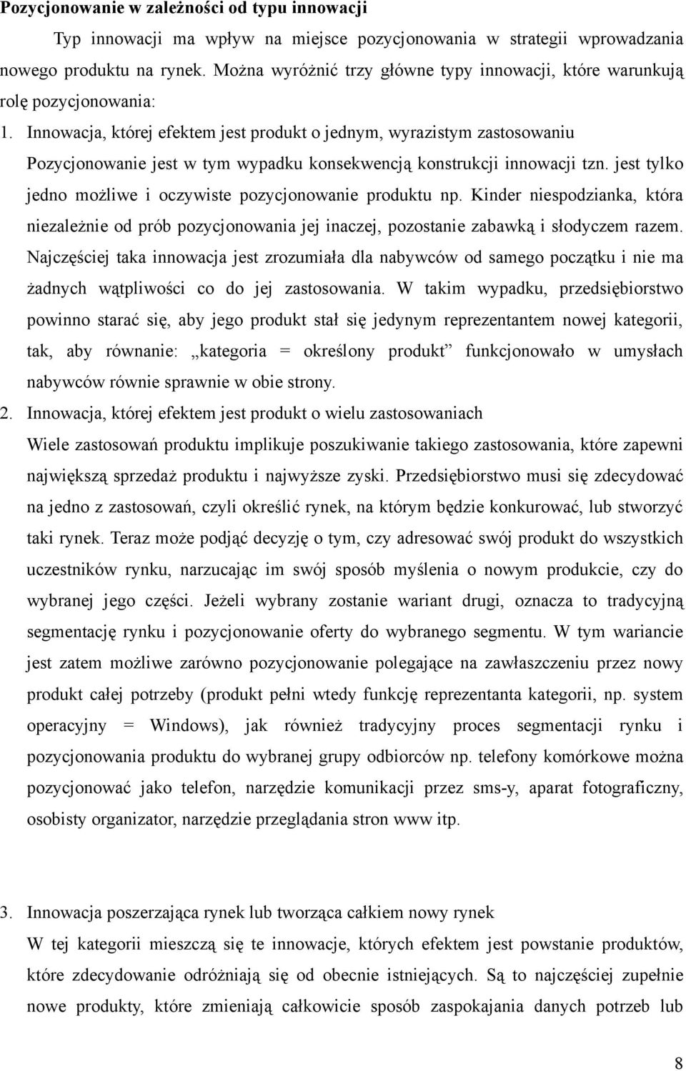Innowacja, której efektem jest produkt o jednym, wyrazistym zastosowaniu Pozycjonowanie jest w tym wypadku konsekwencją konstrukcji innowacji tzn.