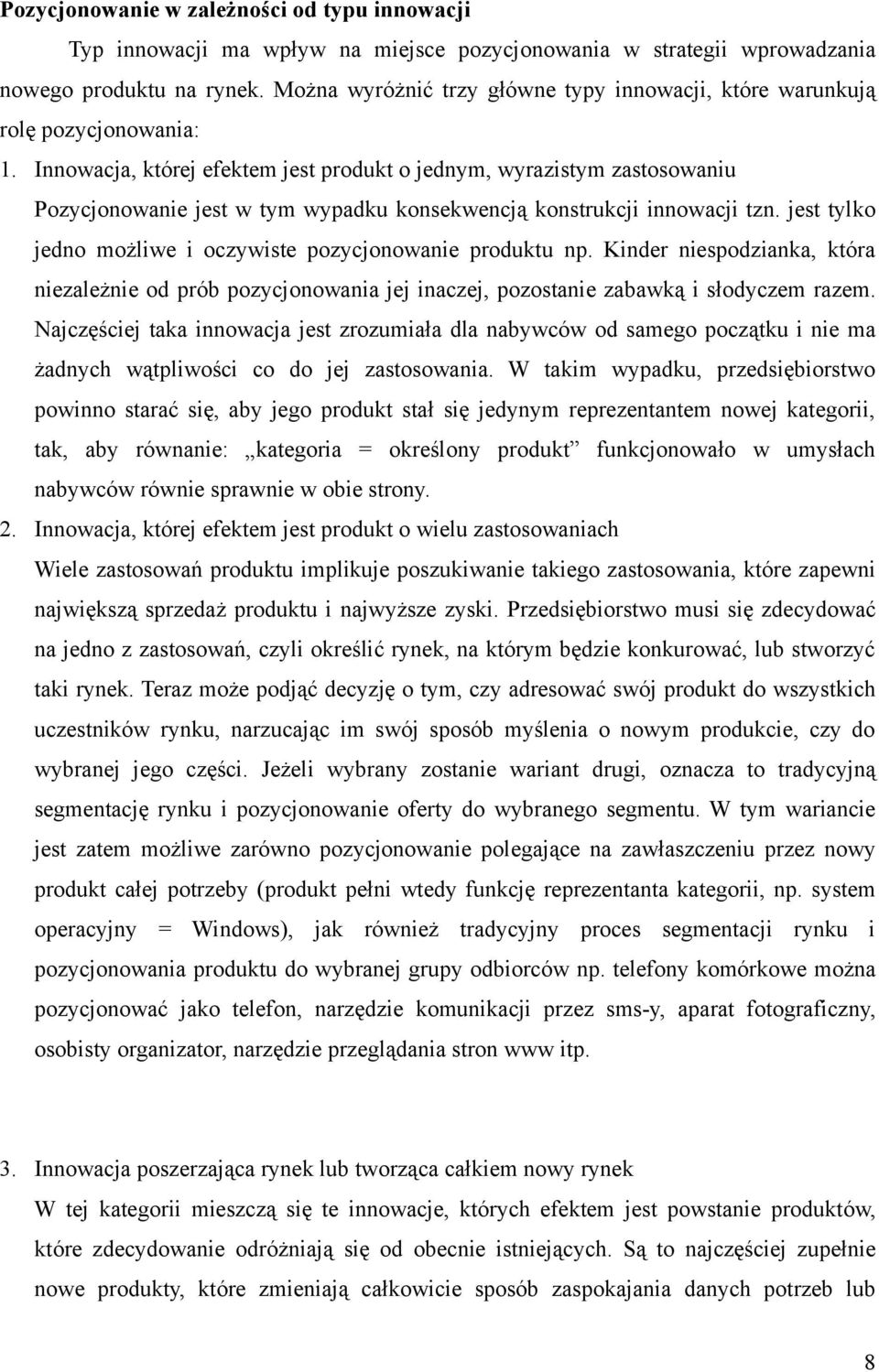 Innowacja, której efektem jest produkt o jednym, wyrazistym zastosowaniu Pozycjonowanie jest w tym wypadku konsekwencją konstrukcji innowacji tzn.